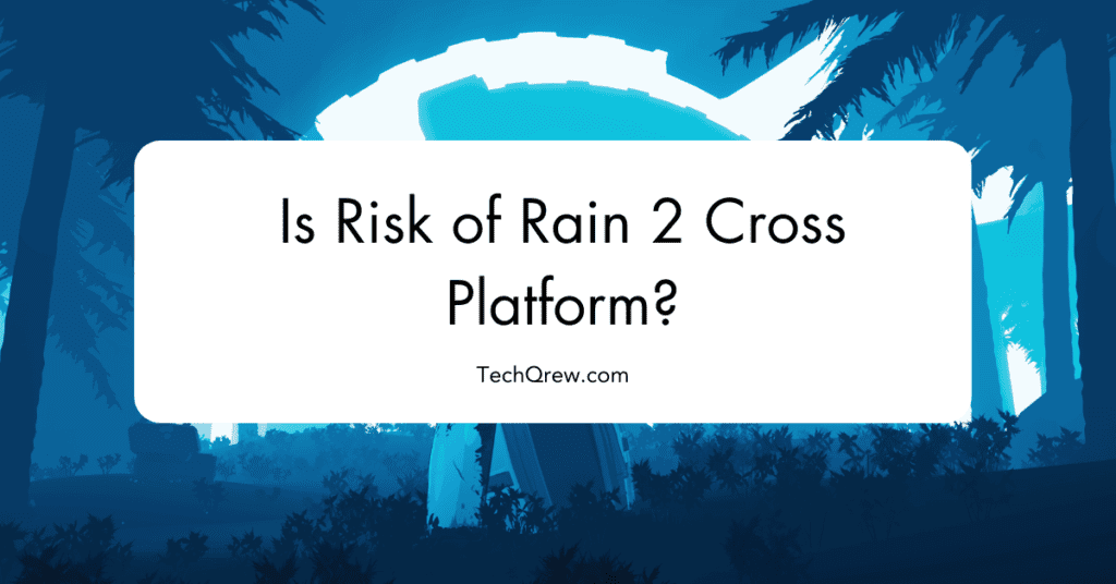 Is Risk of Rain 2 Cross Platform? : Get The Right Answer